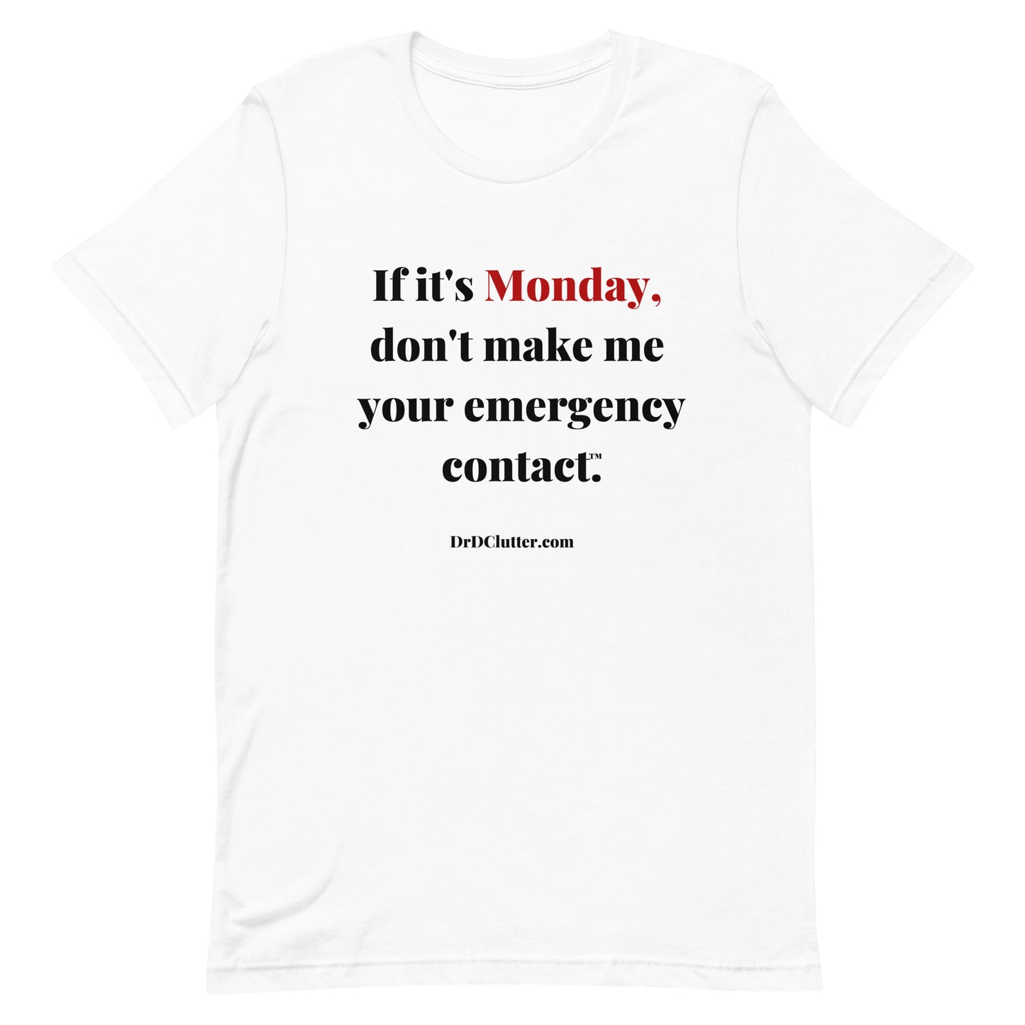 If it's Monday, don't make me your emergency contact™.-Unisex Premium T-Shirt