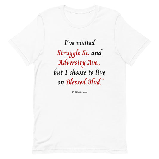 I've visited Struggle St. and Adversity Ave., but I choose to live on Blessed Blvd.™-Unisex Premium T-Shirt
