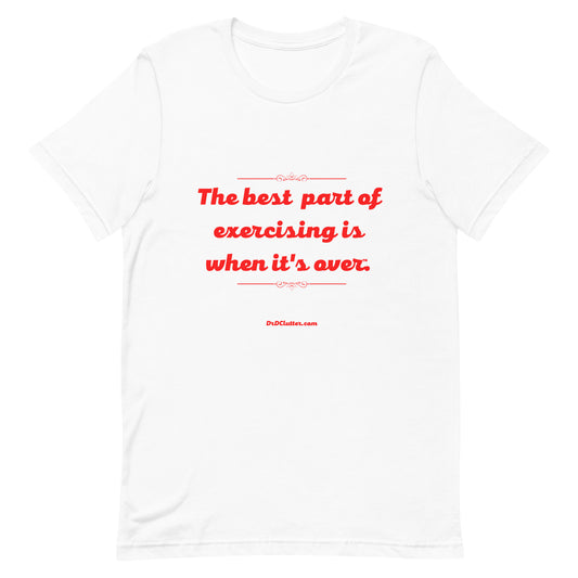 The best part of exercising is when it's over™.-Unisex Premium T-Shirt