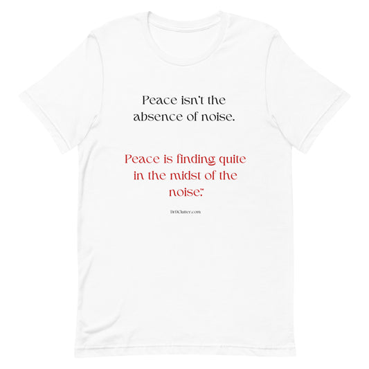 Peace isn't the absence of noise. Peace is finding quiet in the midst of the noise™.-Unisex Premium T-Shirt