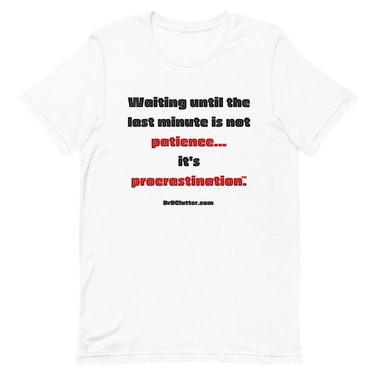 Waiting until the last minute is not patience. It's procrastination™.-Unisex Premium T-Shirt