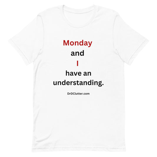 Monday and I have an understanding.-Premium Unisex T-Shirt