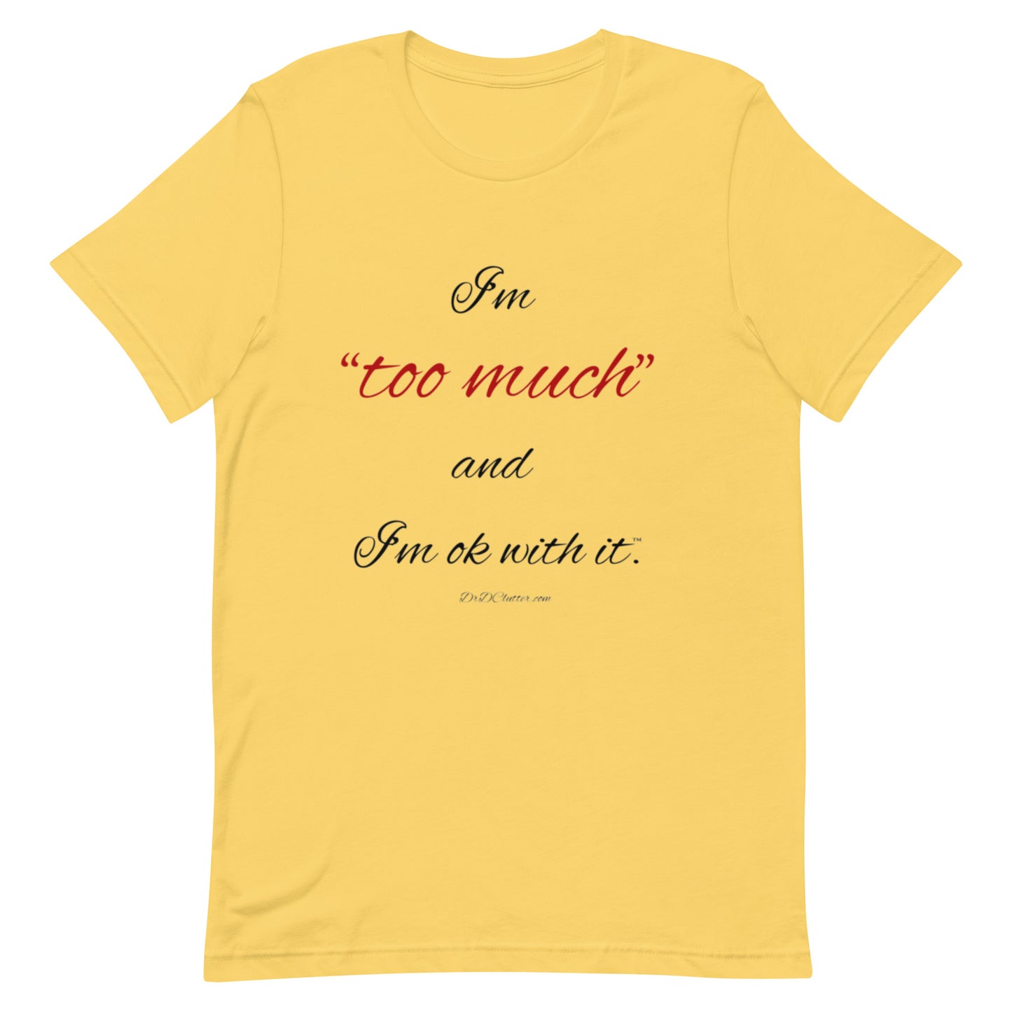 I'm "too much" and I'm ok with it™.-Unisex Premium T-Shirt
