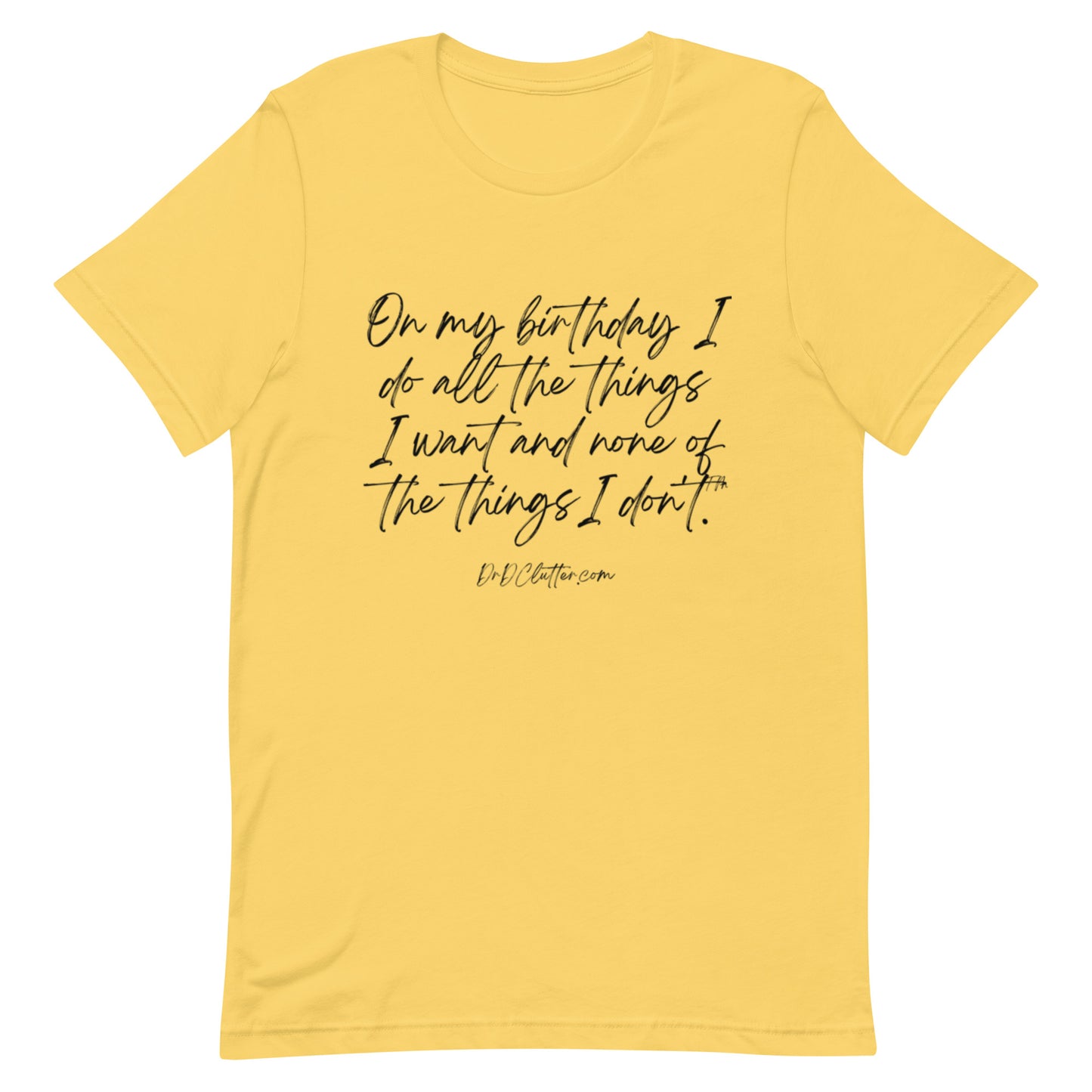 On my birthday I do all the things I want and none of the things I don't™.-Unisex Premium T-Shirt