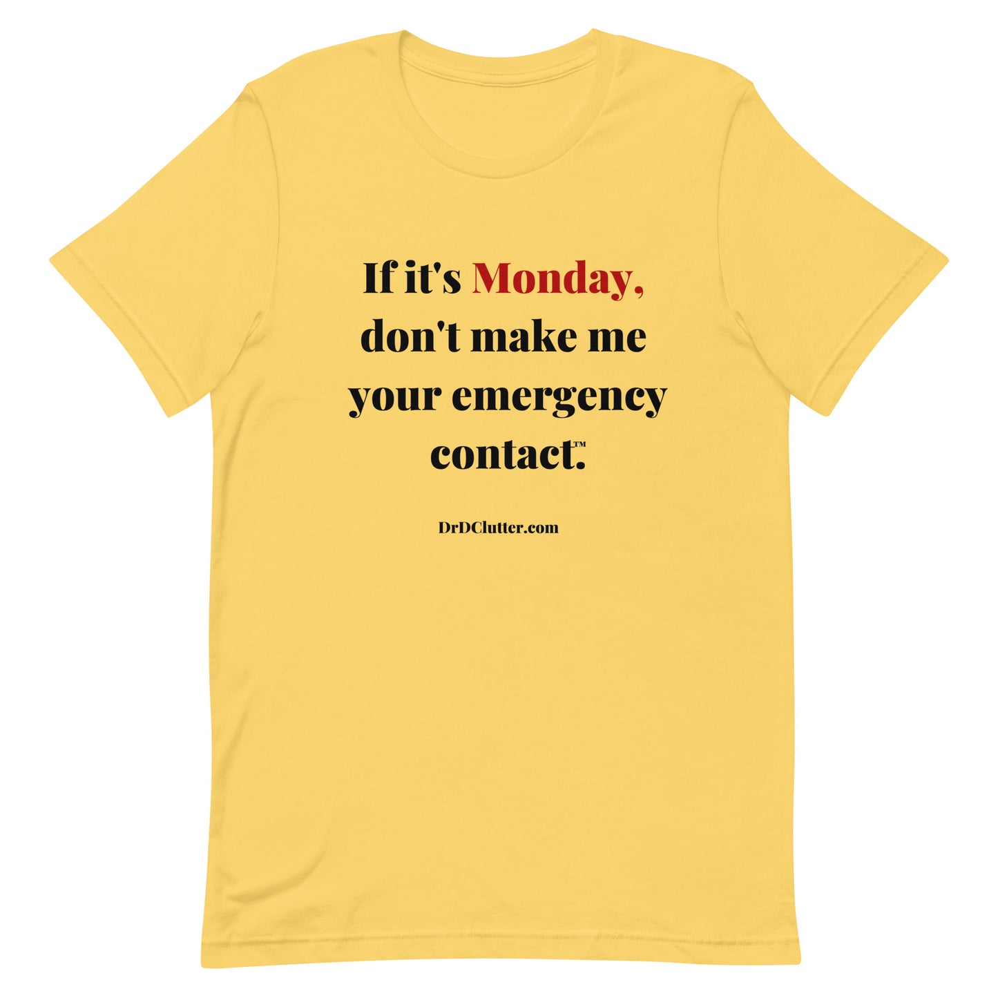 If it's Monday, don't make me your emergency contact™.-Unisex Premium T-Shirt