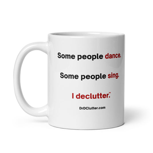 Some people dance. Some people sing. I declutter™.-Mug 11 oz or 15 oz
