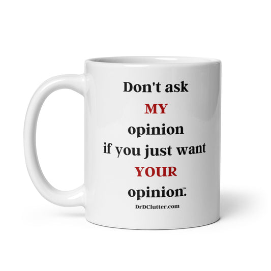 Don't ask MY opinion if you just want YOUR opinion™.-Mug 11 oz or 15 oz