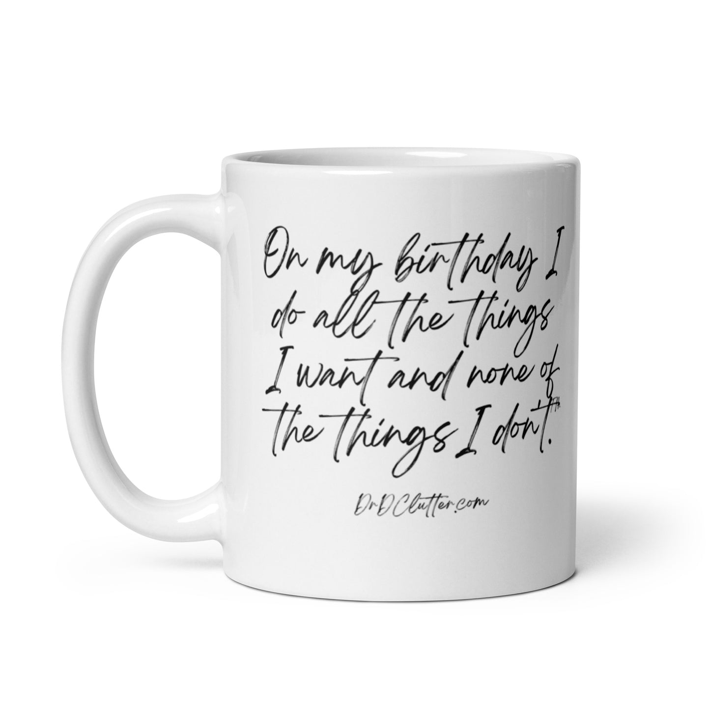 On my birthday I do all the things I want and none of the things I don't™.-Mug 11 oz or 15 oz