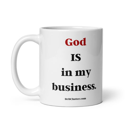 God IS in my Business-Mug 11 oz or 15 oz