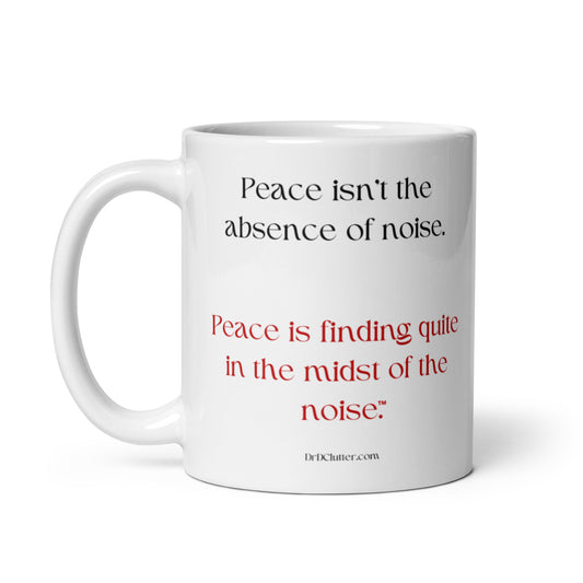 Peace isn't the absence of noise. Peace is finding quiet in the midst of the noise™.-Mug 11 oz or 15 oz