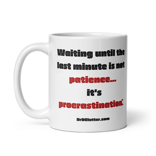 Waiting until the last minute is not patience...it's procrastination™.-Mug 11 oz or 15 oz