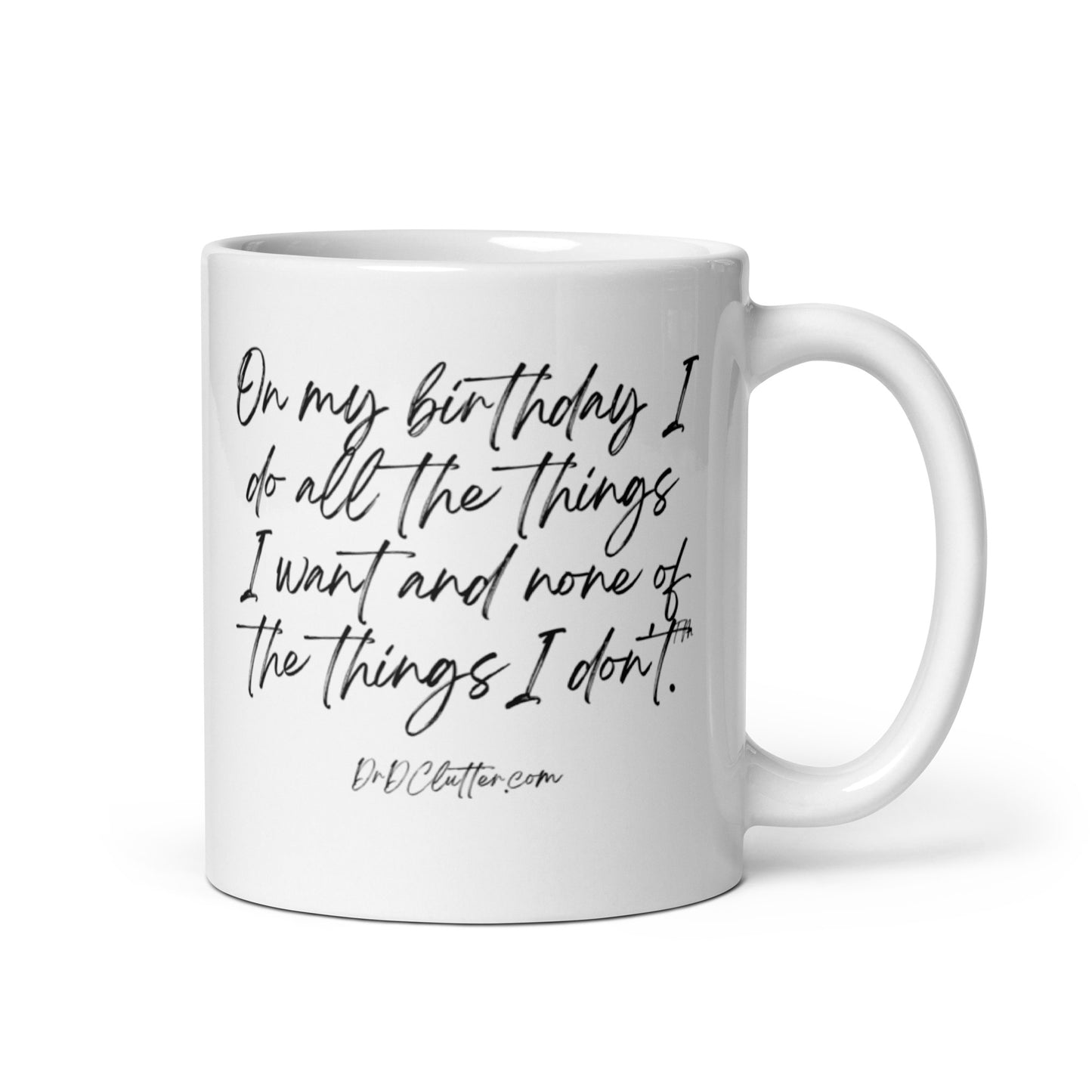 On my birthday I do all the things I want and none of the things I don't™.-Mug 11 oz or 15 oz