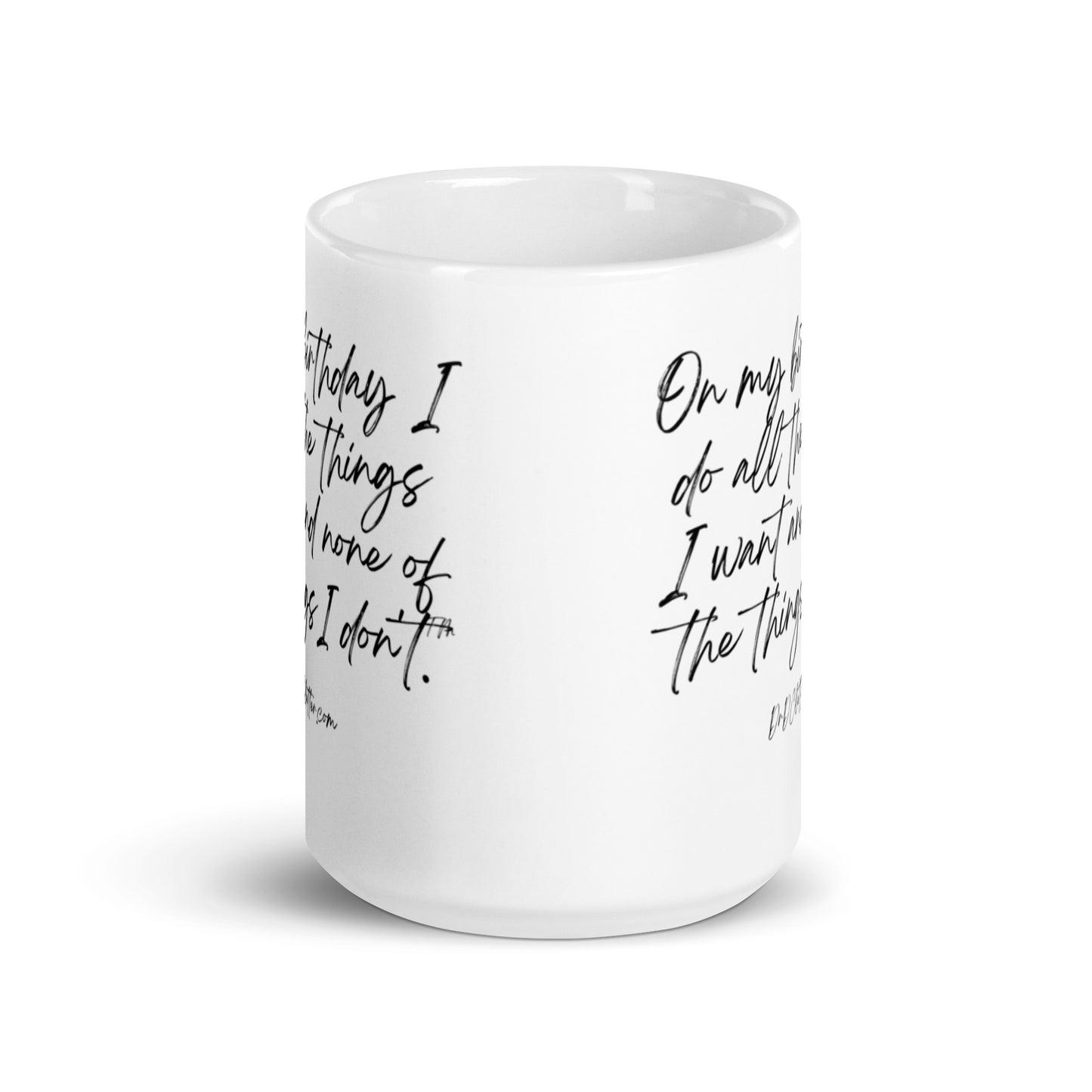 On my birthday I do all the things I want and none of the things I don't™.-Mug 11 oz or 15 oz
