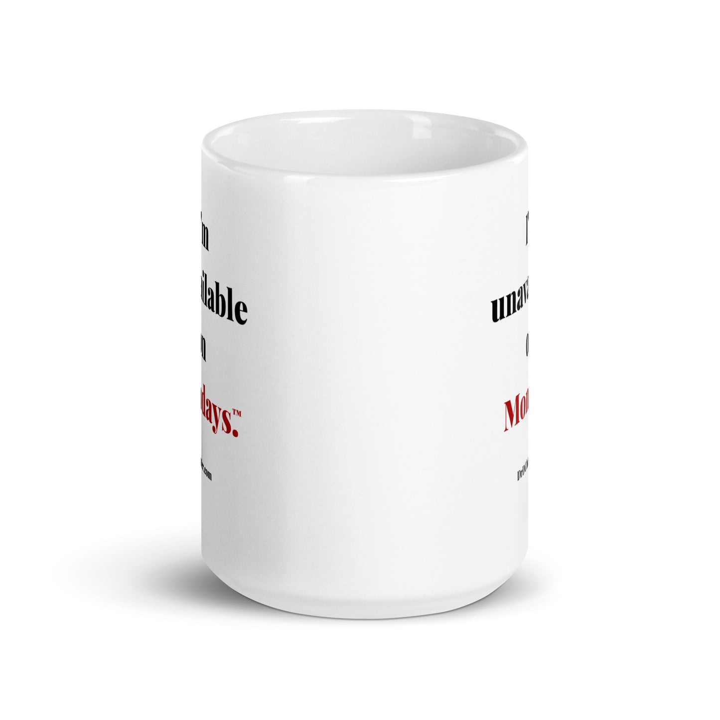 I'm unavailable on Mondays™.-Mug 11 oz or 15 oz