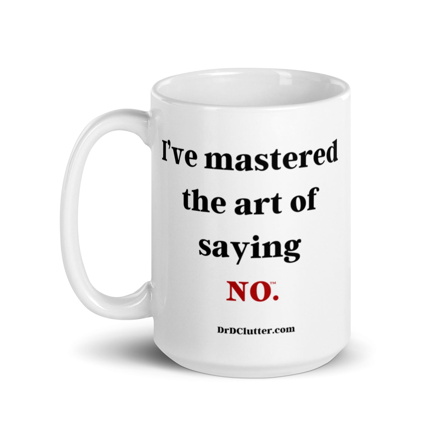 I’ve mastered the art of saying NO™.-Mug 11 oz or 15 oz