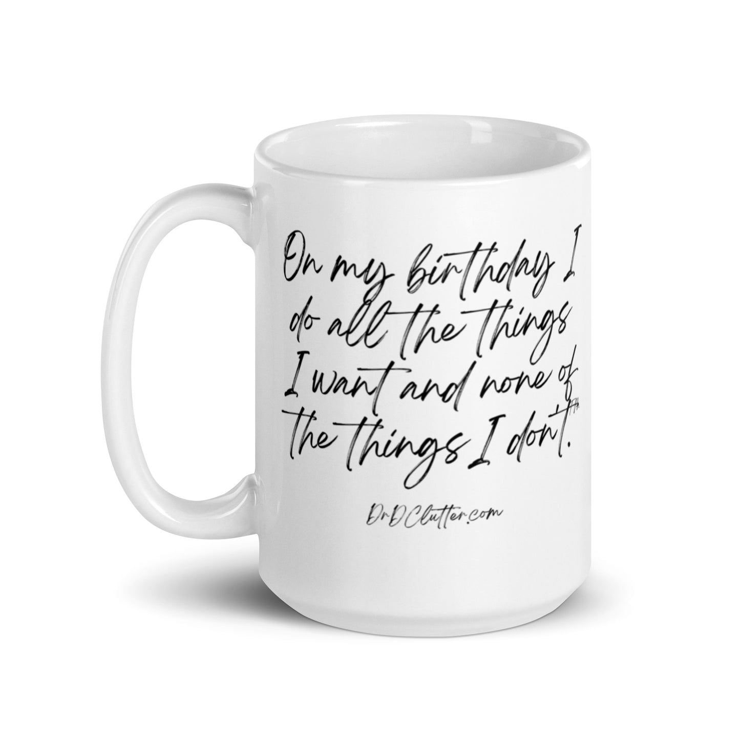 On my birthday I do all the things I want and none of the things I don't™.-Mug 11 oz or 15 oz