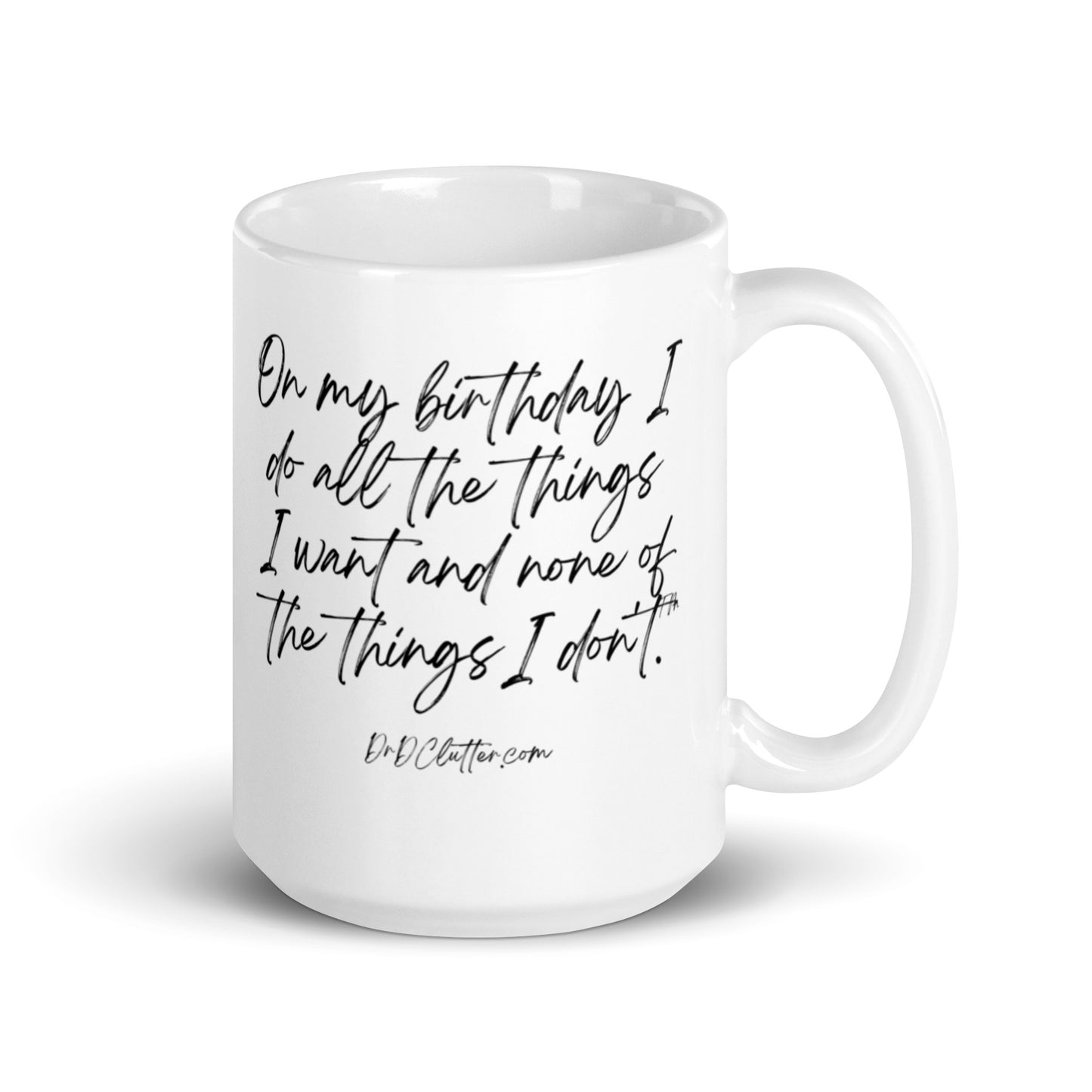 On my birthday I do all the things I want and none of the things I don't™.-Mug 11 oz or 15 oz